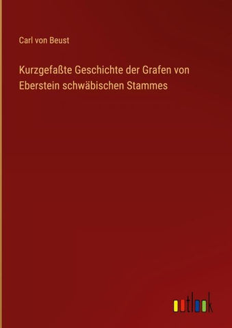 Kurzgefaßte Geschichte der Grafen von Eberstein schwäbischen Stammes