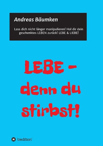 LEBE -  denn du stirbst!