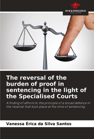 The reversal of the burden of proof in sentencing in the light of the Specialised Courts
