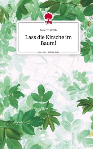 Lass die Kirsche im Baum!. Life is a Story - story.one