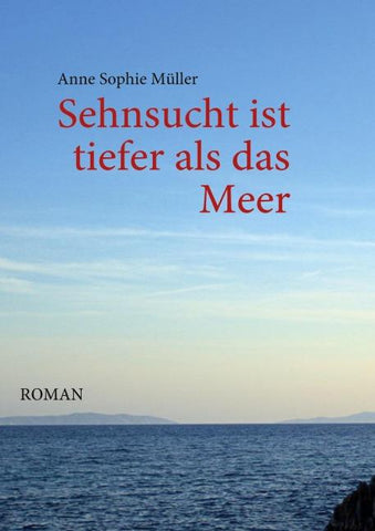Sehnsucht ist tiefer als das Meer