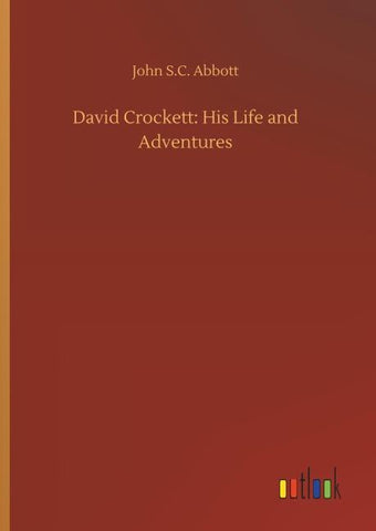David Crockett: His Life and Adventures