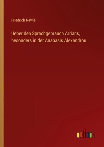 Ueber den Sprachgebrauch Arrians, besonders in der Anabasis Alexandrou