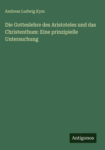 Die Gotteslehre des Aristoteles und das Christenthum: Eine prinzipielle Untersuchung