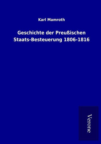 Geschichte der Preußischen Staats-Besteuerung 1806-1816