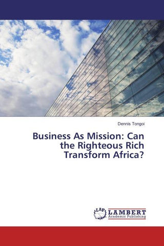 Business As Mission: Can the Righteous Rich Transform Africa?