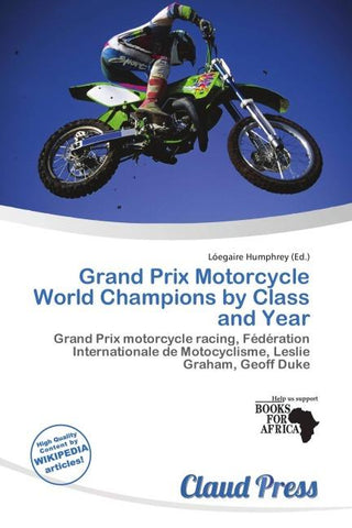 Grand Prix Motorcycle World Champions by Class and Year