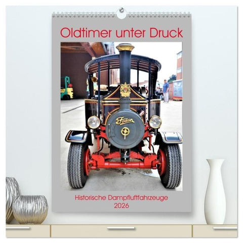 Oldtimer unter Dampf (hochwertiger Premium Wandkalender 2026 DIN A2 hoch), Kunstdruck in Hochglanz