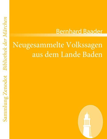 Neugesammelte Volkssagen aus dem Lande Baden