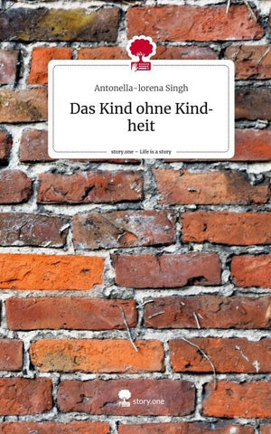 Das Kind ohne Kindheit. Life is a Story - story.one
