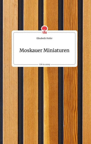 Moskauer Miniaturen. Life is a Story - story.one