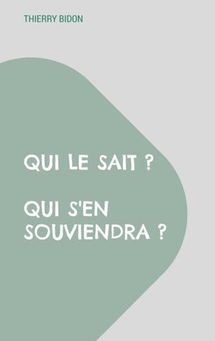Qui le sait ? Qui s'en souviendra ?