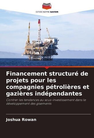 Financement structuré de projets pour les compagnies pétrolières et gazières indépendantes