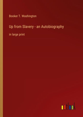 Up from Slavery - an Autobiography