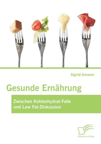 Gesunde Ernährung: Zwischen Kohlenhydrat-Falle und Low Fat-Diskussion