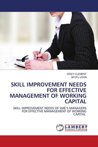 SKILL IMPROVEMENT NEEDS FOR EFFECTIVE MANAGEMENT OF WORKING CAPITAL