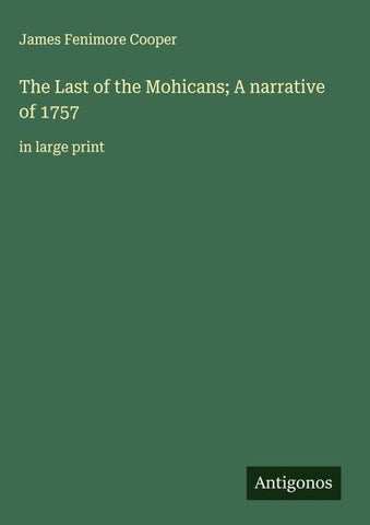 The Last of the Mohicans; A narrative of 1757
