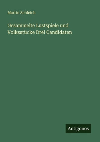 Gesammelte Lustspiele und Volksstücke Drei Candidaten