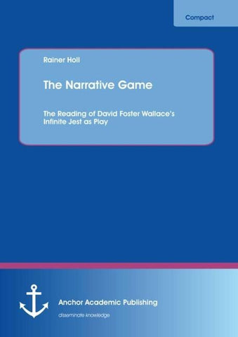 The Narrative Game: The Reading of David Foster Wallace's Infinite Jest as Play