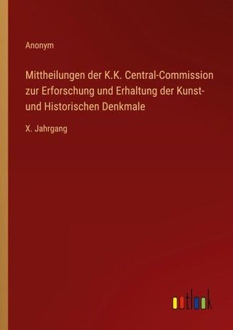 Mittheilungen der K.K. Central-Commission zur Erforschung und Erhaltung der Kunst- und Historischen Denkmale