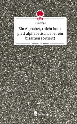 Ein Alphabet, (nicht komplett alphabetisch, aber ein bisschen sortiert). Life is a Story - story.one