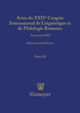 Actes du XXIV Congrès International de Linguistique et de Philologie Romanes / Actes du XXIV Congrès International de Linguistique et de Philologie Romanes. Tome III