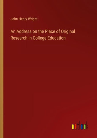 An Address on the Place of Original Research in College Education