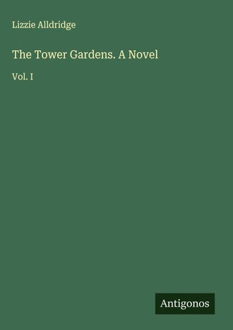 The Tower Gardens. A Novel