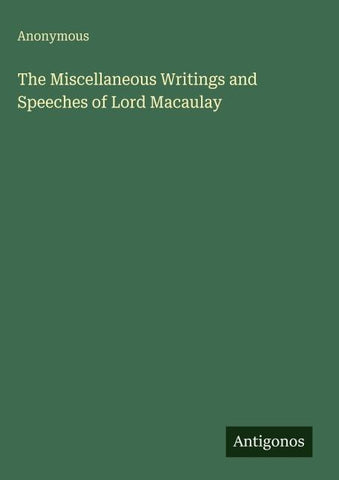 The Miscellaneous Writings and Speeches of Lord Macaulay