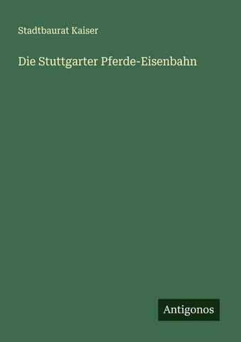 Die Stuttgarter Pferde-Eisenbahn