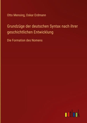 Grundzüge der deutschen Syntax nach ihrer geschichtlichen Entwicklung