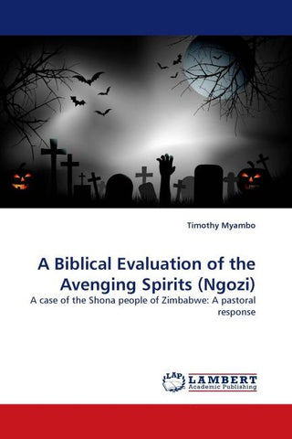 A Biblical Evaluation of the Avenging Spirits (Ngozi)