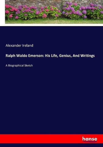 Ralph Waldo Emerson: His Life, Genius, And Writings