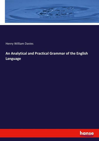 An Analytical and Practical Grammar of the English Language