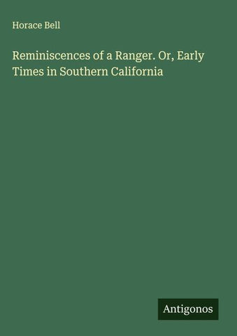 Reminiscences of a Ranger. Or, Early Times in Southern California
