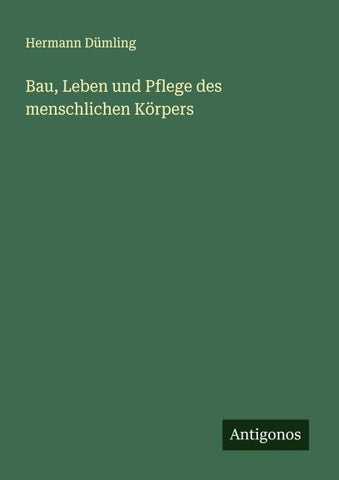 Bau, Leben und Pflege des menschlichen Körpers