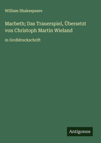 Macbeth; Das Trauerspiel, Übersetzt von Christoph Martin Wieland