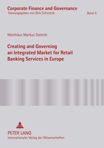 Creating and Governing an Integrated Market for Retail Banking Services in Europe