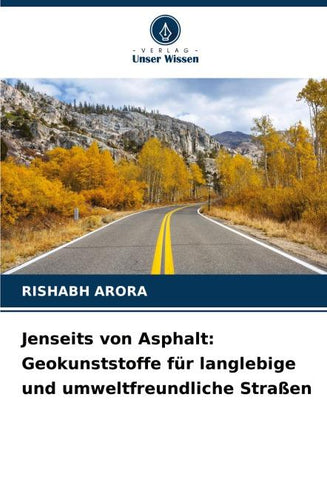 Jenseits von Asphalt: Geokunststoffe für langlebige und umweltfreundliche Straßen