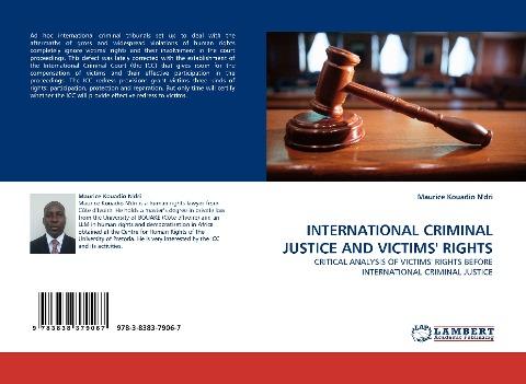 INTERNATIONAL CRIMINAL JUSTICE AND VICTIMS'' RIGHTS