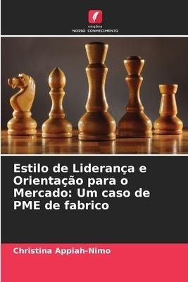 Estilo de Liderança e Orientação para o Mercado: Um caso de PME de fabrico