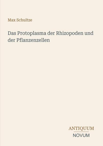 Das Protoplasma der Rhizopoden und der Pflanzenzellen