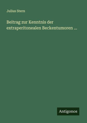 Beitrag zur Kenntnis der extraperitonealen Beckentumoren ...