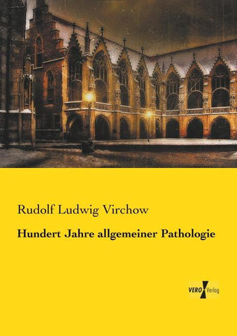 Hundert Jahre allgemeiner Pathologie