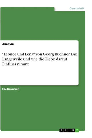 "Leonce und Lena" von Georg Büchner. Die Langeweile und wie die Liebe darauf Einfluss nimmt