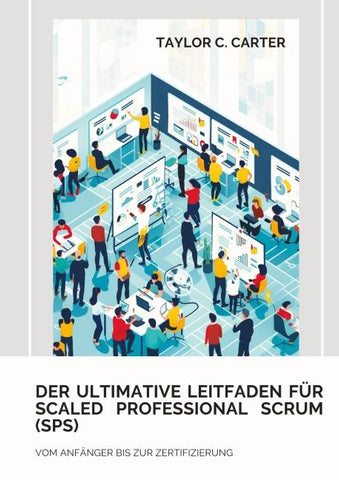Der ultimative Leitfaden für Scaled Professional Scrum (SPS)