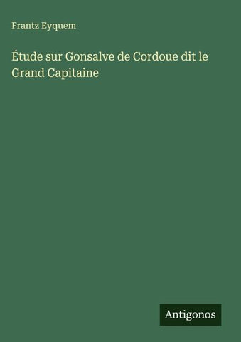 Étude sur Gonsalve de Cordoue dit le Grand Capitaine