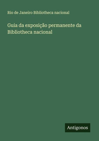 Guia da exposição permanente da Bibliotheca nacional