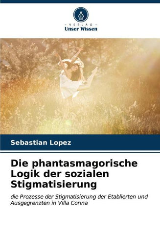 Die phantasmagorische Logik der sozialen Stigmatisierung