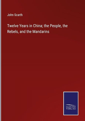 Twelve Years in China; the People, the Rebels, and the Mandarins